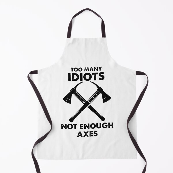 Item preview, Too Many Idiots, Not Enough Axes Funny designed and sold by Amineharoni.