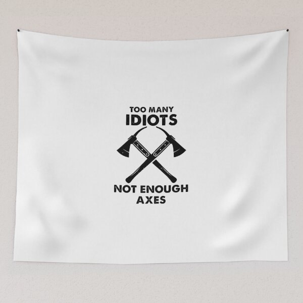Item preview, Too Many Idiots, Not Enough Axes Funny designed and sold by Amineharoni.