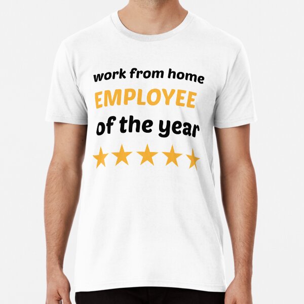 work from home employee of the year Premium T-Shirt