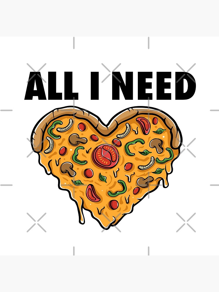 "Alles was ich brauche ist Liebe und Pizza, Pizzaliebhaber, lustige
