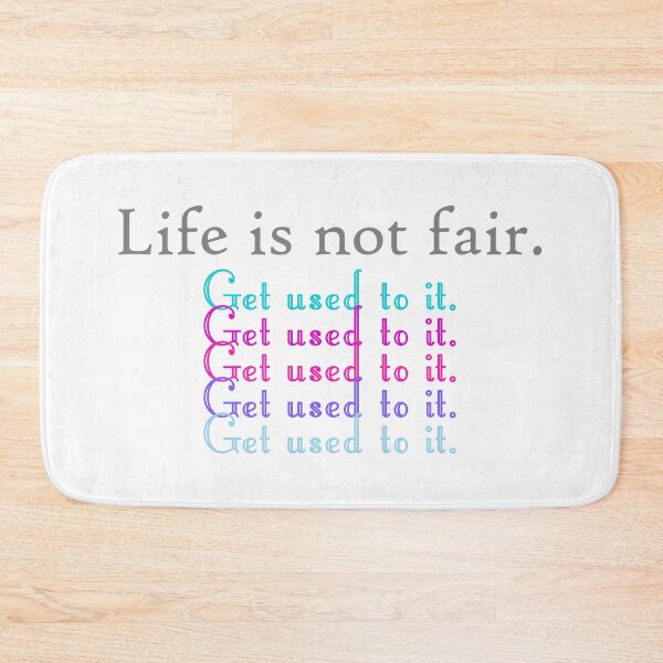 Item preview, Life is not fair. Get used to it. designed and sold by MBartistic.