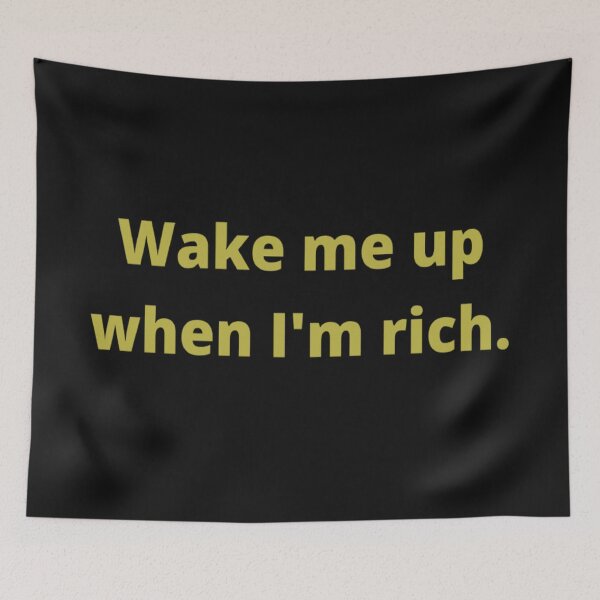 Item preview, Wake me up when I'm rich. designed and sold by girlschance.