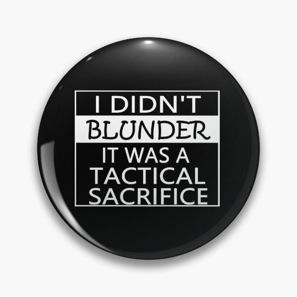 Item preview, I DIDN'T BLUNDER IT WAS A TACTICAL SACRIFICE designed and sold by onemoormove.