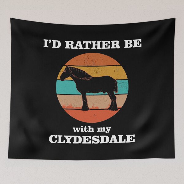 Item preview, I'd Rather Be With My Clydesdale Funny Horse print designed and sold by jakehughes2015.