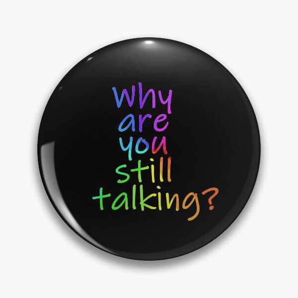 Item preview, Why are you still talking sarcastic sign designed and sold by Timeforplay.