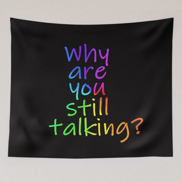 Item preview, Why are you still talking sarcastic sign designed and sold by Timeforplay.