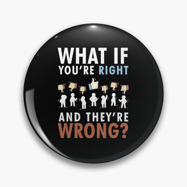 Item preview, What if you're right and they're wrong fargo designed and sold by AmalGr.