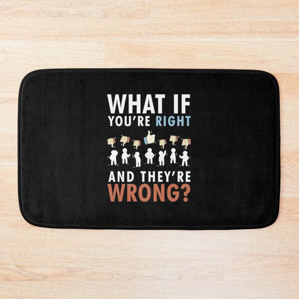 Item preview, What if you're right and they're wrong fargo designed and sold by AmalGr.