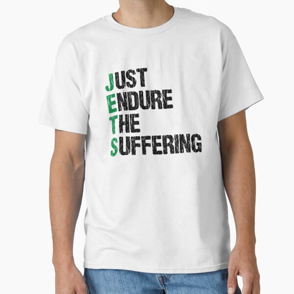 Just Endure The Suffering Funny JETS Classic T-Shirt