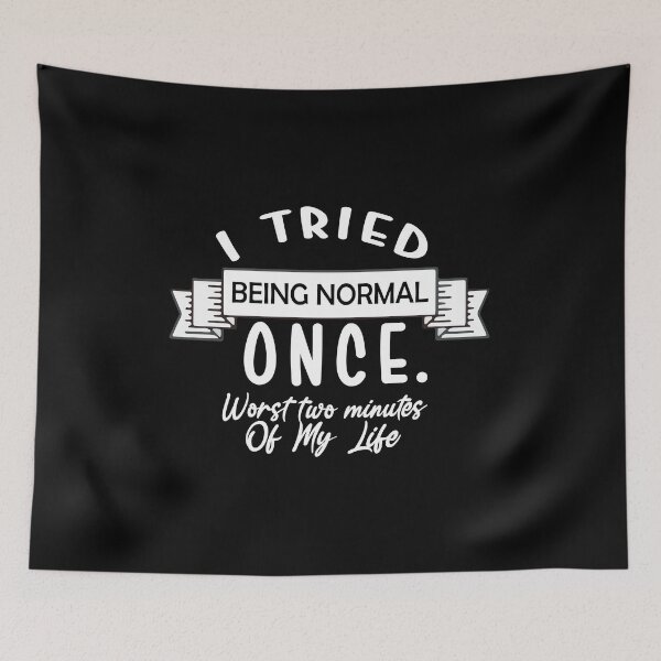 Item preview, I Tried Being Normal Once. Worst Two Minutes Of My Life Black And White Design Gift For Friends designed and sold by Artysneak.