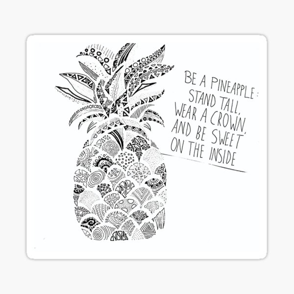 Be a Pineapple: Stand Tall, Wear a Crown, and Be Sweet on the Inside Sticker