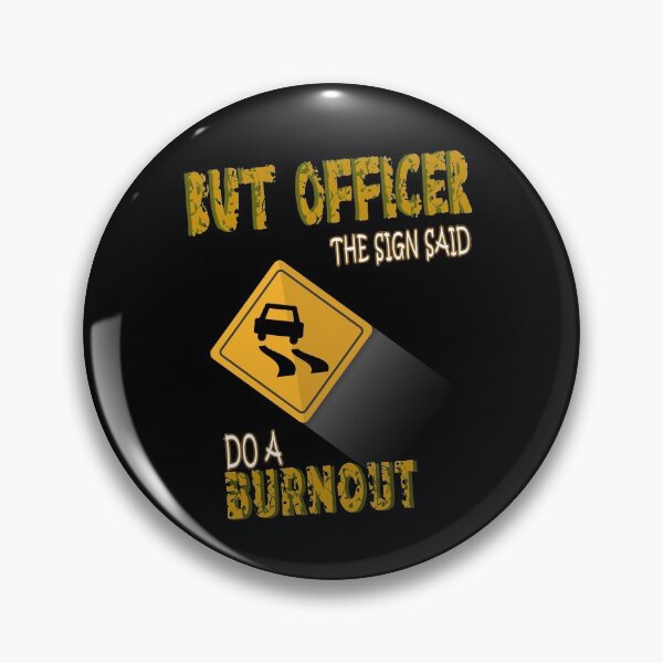 Item preview, But Officcer The Sign Said Do a Burnout designed and sold by Bouchfashions.