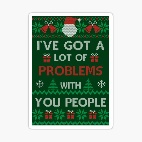 Item preview, Festivus Sweater - I've Got A Lot Of Problems With You People - Frank Costanza designed and sold by Ryba-Designs.