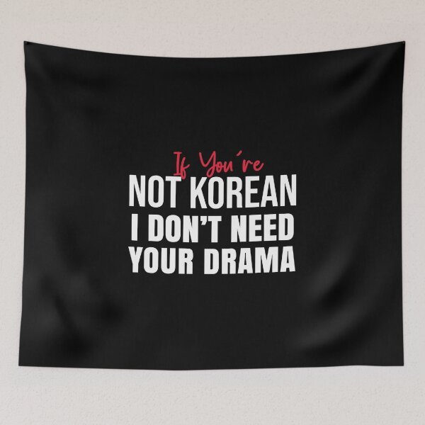 Item preview, If You’re Not Korean I Don’t Need Your Drama  designed and sold by LordArt.