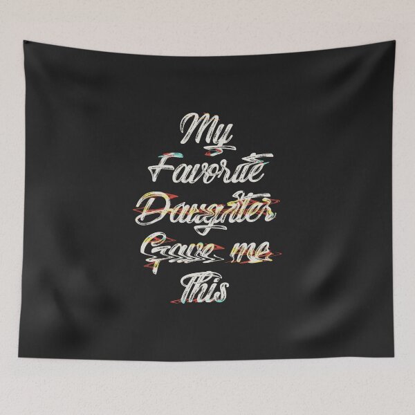 Item preview, My Favorite Daughter Gave Me This designed and sold by Thevulcano.