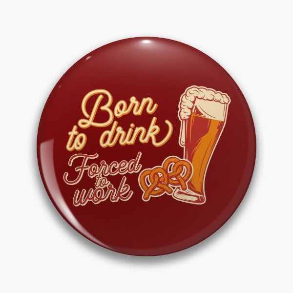 Item preview, Born to drink forced to work. designed and sold by volshirts.