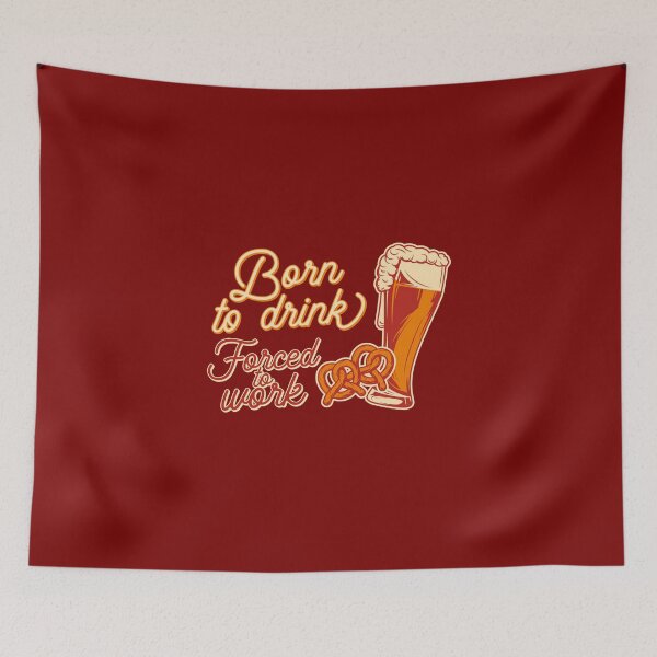 Item preview, Born to drink forced to work. designed and sold by volshirts.