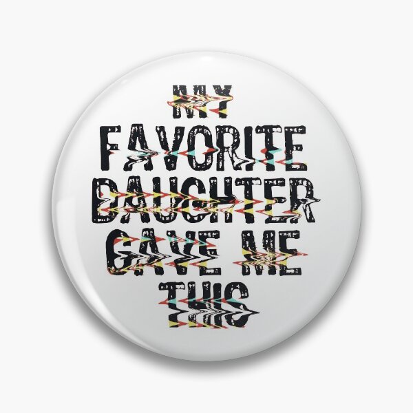 Item preview, My Favorite Daughter Gave Me This designed and sold by Thevulcano.