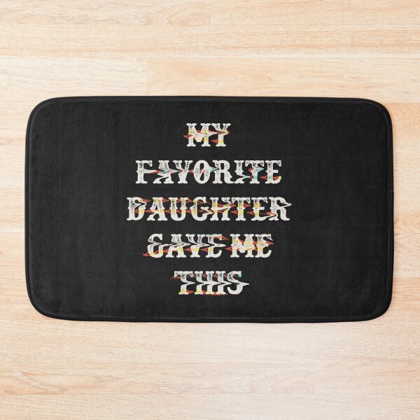 Item preview, My Favorite Daughter Gave Me This designed and sold by Thevulcano.