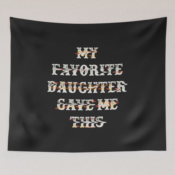 Item preview, My Favorite Daughter Gave Me This designed and sold by Thevulcano.