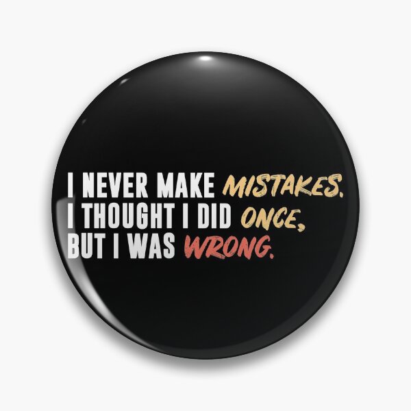 Item preview, I Never Make Mistakes I Thought I Did Once But I Was Wrong Gear designed and sold by DynamicDesign.