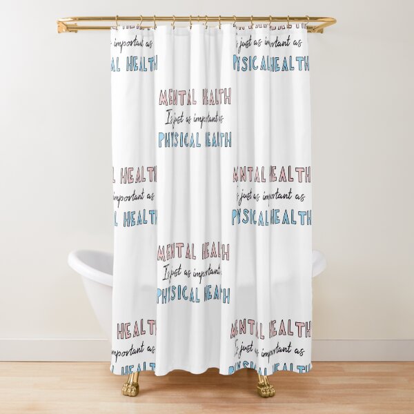 Mental Health Is Just As Important As Physical Health Shower Curtains