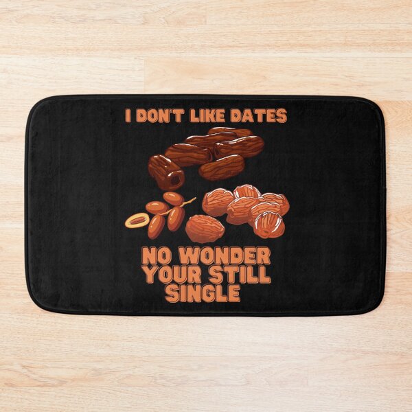 Item preview, I don’t Like Dates, No Wonder Your Still Single, Valentines Day, Valentines, Valentine, Love, Dates, Fruit, Romance, Couples, Heart, Funny, Humour, designed and sold by bimmer325.
