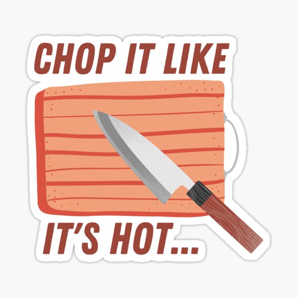 Chop It Like It'S Hot' Sticker