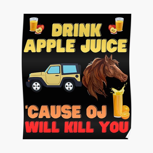 "Drink apple juice, cause oj will kill you, apple, apple juice, drink, drink apple juice cause