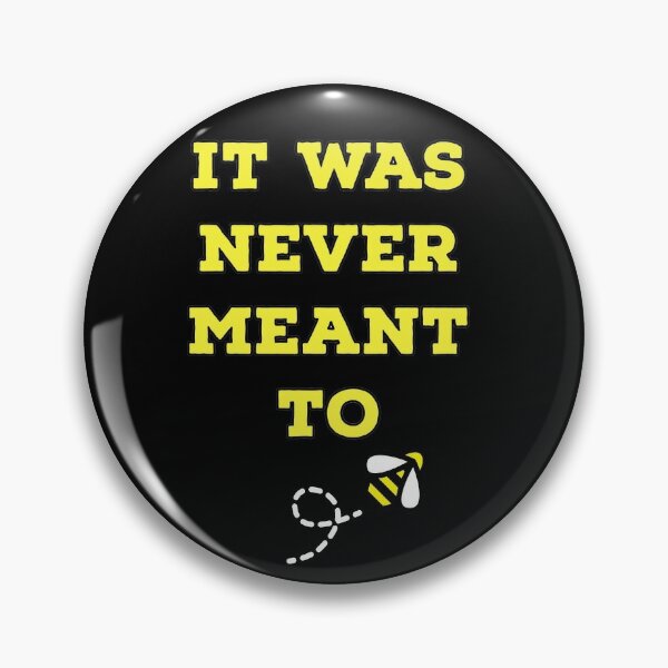 It Was Never Meant To Be Quotes Pins and Buttons | Redbubble