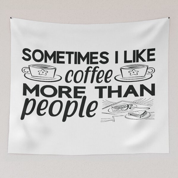 Item preview, Sometimes I Like Coffee More Than People -Caffeine addiction designed and sold by shivani21061993.