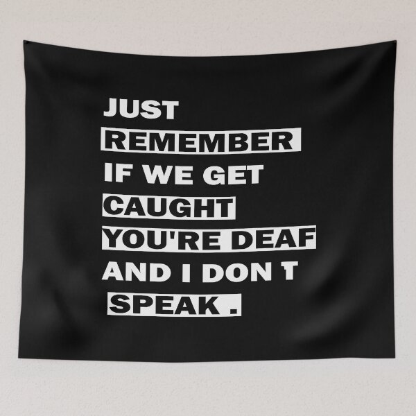 Item preview, Just Remember If We Get Caught You're Deaf And I Don't Speak designed and sold by ilias13.