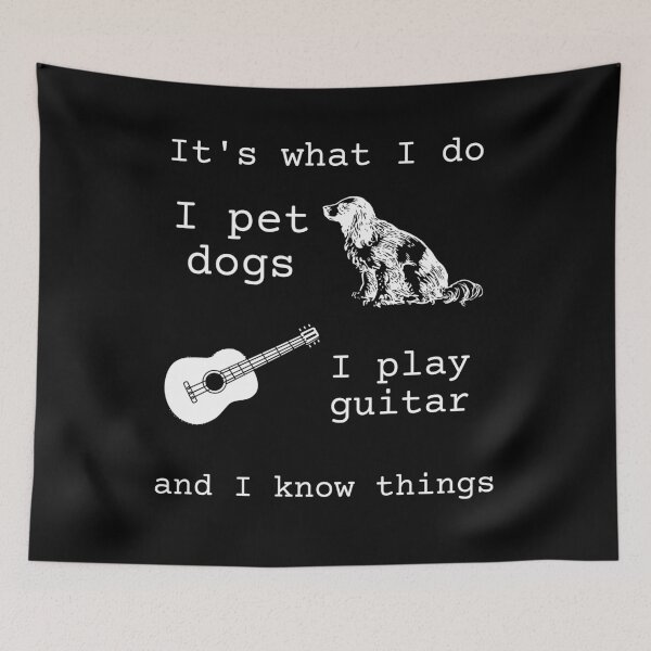 Item preview, Thats Its What I Do I Pet Dogs I Play Guitars I Know Things Dog Lovers Guitarist Gift Art Meme designed and sold by WichitaClothing.