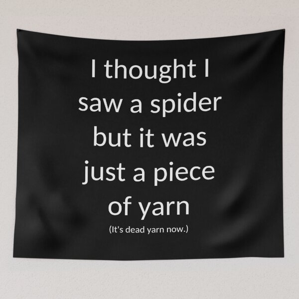 Item preview, I Thought I Saw a Spider But it Was Just a Piece of Yarn Funny Humor Gift Art designed and sold by WichitaClothing.