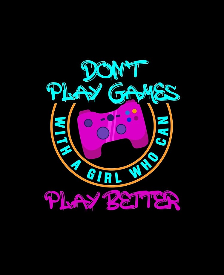 Don't Play Games With A Girl Who Can Play Better - Online Gaming