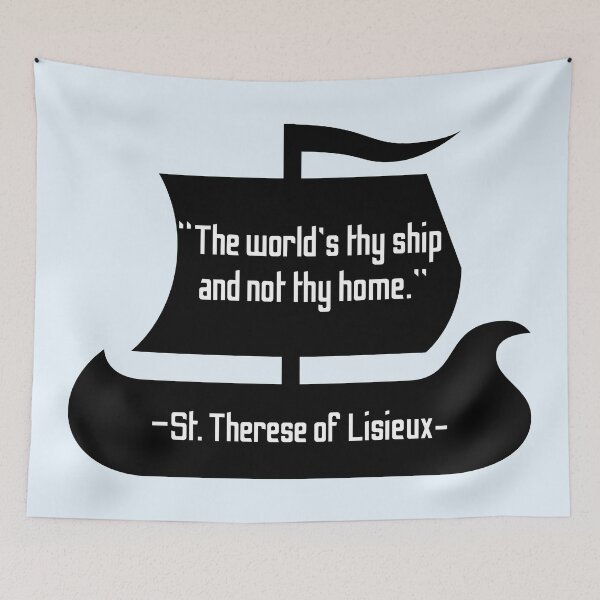 Item preview, The world is thy ship and not thy home - St. Therese of Lisieux designed and sold by 21stCsaints.