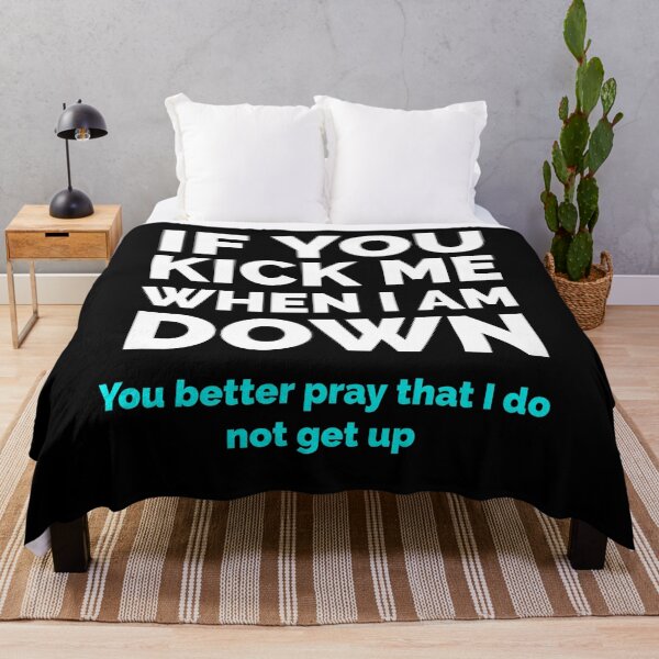 Item preview, If you kick me when I am down, you better pray that zI do not get uo designed and sold by mprakash100.