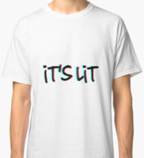 it's lit Classic T-Shirt