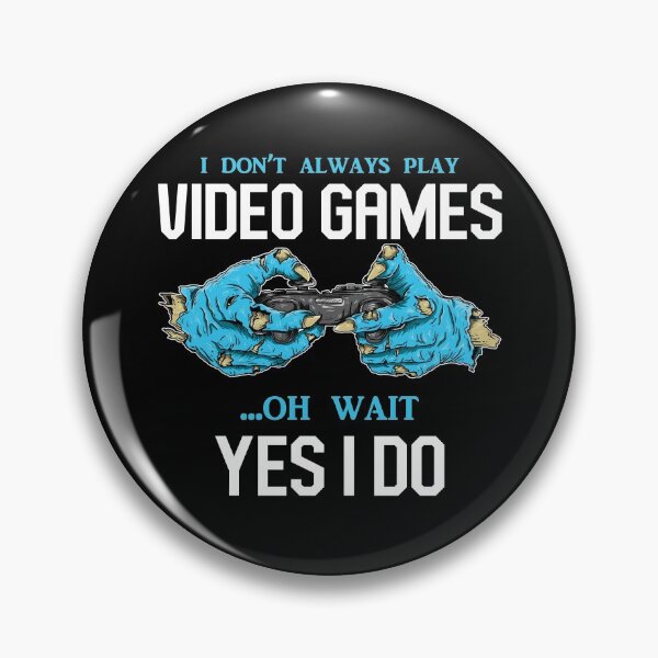 Item preview,  I Don't Always Play Video Games Oh, Wait Yes, I Do - Online Gaming designed and sold by styleofpop.
