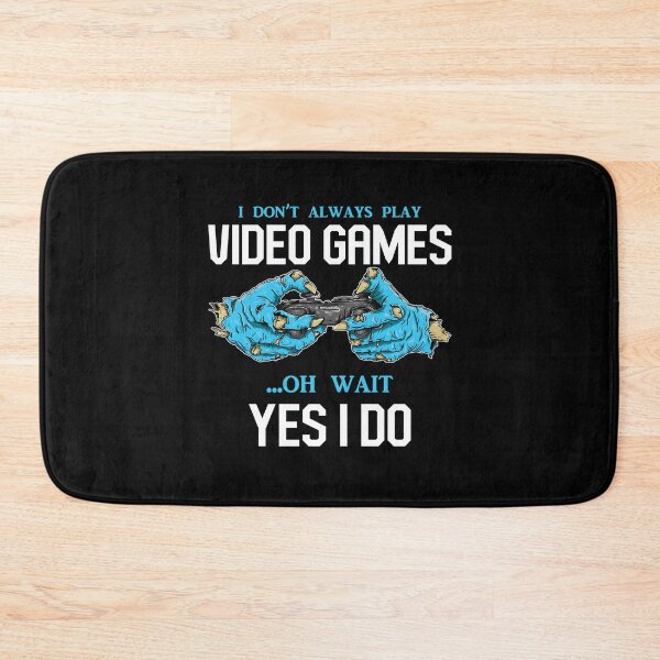 Item preview,  I Don't Always Play Video Games Oh, Wait Yes, I Do - Online Gaming designed and sold by styleofpop.