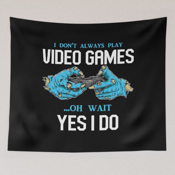 Item preview,  I Don't Always Play Video Games Oh, Wait Yes, I Do - Online Gaming designed and sold by styleofpop.