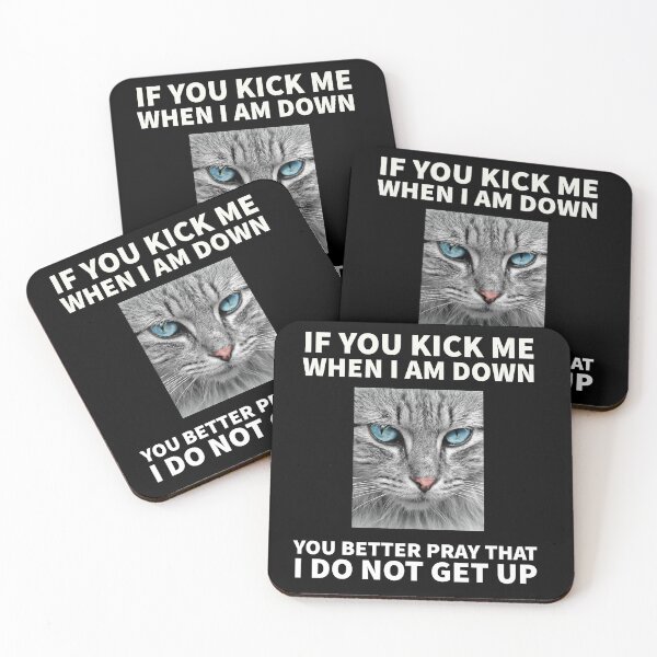 Item preview, Cat themed - If you kick me when I am down, you better pray that I do not get up designed and sold by mprakash100.