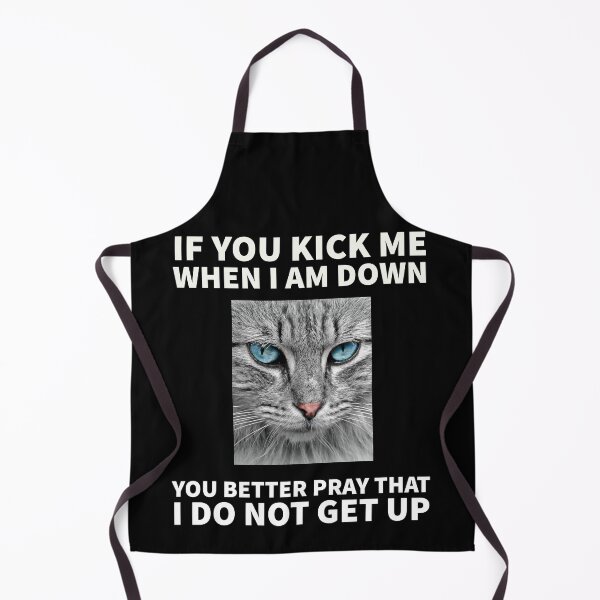 Item preview, Cat themed - If you kick me when I am down, you better pray that I do not get up designed and sold by mprakash100.