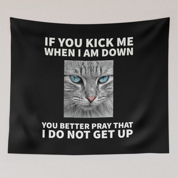 Item preview, Cat themed - If you kick me when I am down, you better pray that I do not get up designed and sold by mprakash100.