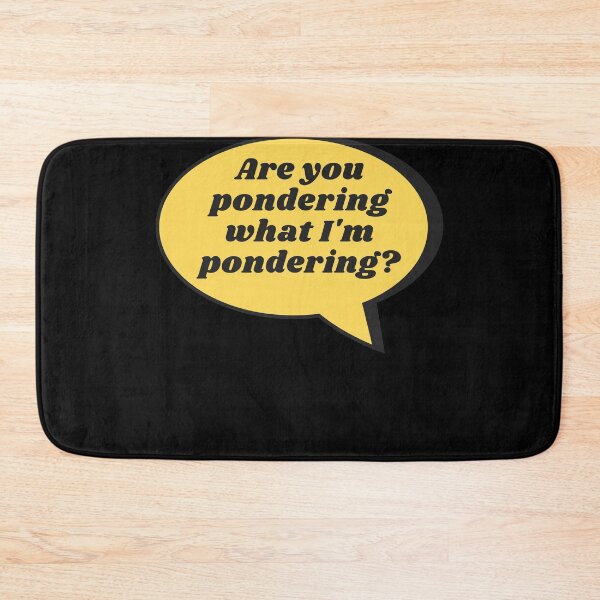 Item preview, Are you pondering what I'm pondering? designed and sold by WhatTheWorld.
