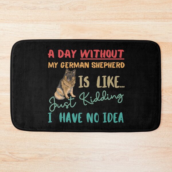 Item preview, GERMAN SHEPHERD- Funny Gift for GERMAN SHEPHERD lovers- A Day without my GERMAN SHEPHERD is Like... Just Kidding, I have No Idea!! designed and sold by AmazingEcraft.