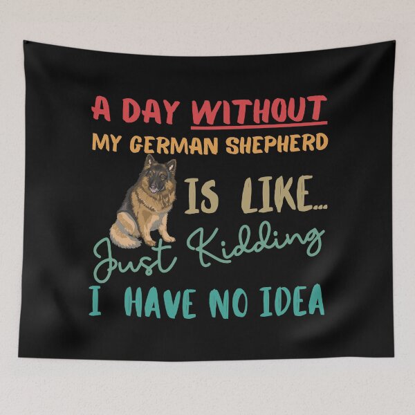 Item preview, GERMAN SHEPHERD- Funny Gift for GERMAN SHEPHERD lovers- A Day without my GERMAN SHEPHERD is Like... Just Kidding, I have No Idea!! designed and sold by AmazingEcraft.