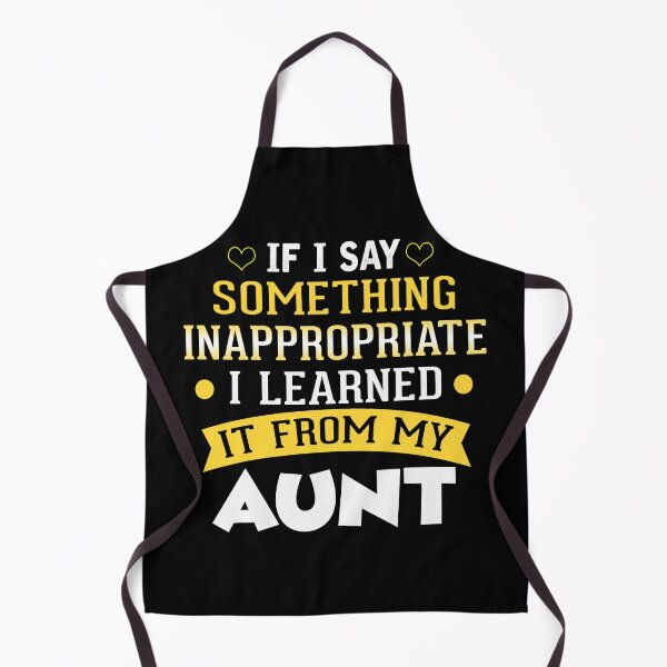 Item preview, If I say something inappropriate i learnt it from my aunt designed and sold by suthin kumar saini.