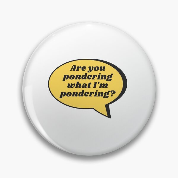 Item preview, Are you pondering what I'm pondering? designed and sold by WhatTheWorld.