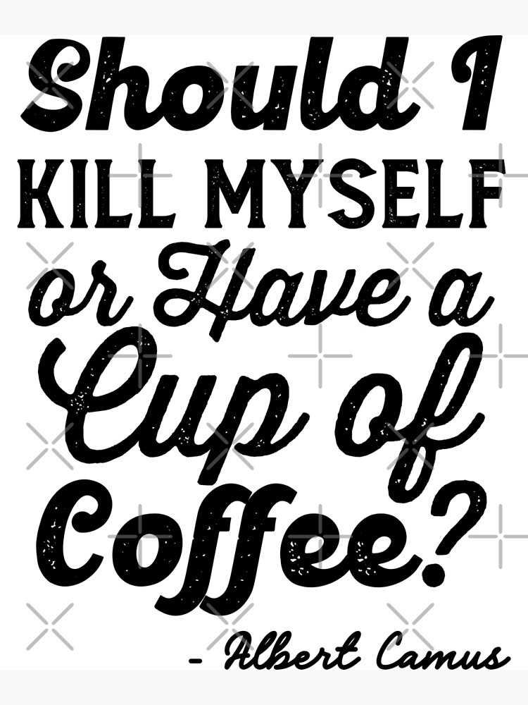 should-i-kill-myself-or-have-a-cup-of-coffee-albert-ca-flickr